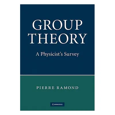 "Group Theory: A Physicist's Survey" - "" ("Ramond Pierre")(Pevná vazba)