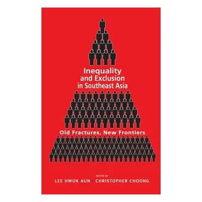 "Inequality and Exclusion in Southeast Asia: Old Fractures, New Frontiers" - "" ("Lee Aun Hwok")