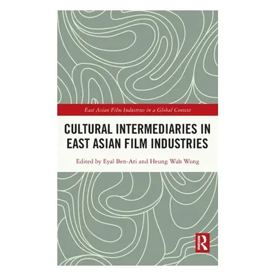 "Cultural Intermediaries in East Asian Film Industries" - "" ("Ben-Ari Eyal")(Pevná vazba)