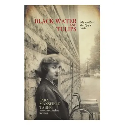 "Black Water and Tulips" - "" ("Taber Sara Mansfield")(Paperback)