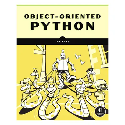 "Object-Oriented Python: Master Oop by Building Games and GUIs" - "" ("Kalb Irv")(Paperback)