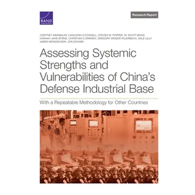 "Assessing Systemic Strengths and Vulnerabilities of China's Defense Industrial Base: With a Rep