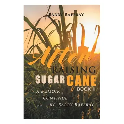 "After Raising Sugar Cane Book II" - "" ("Raffray Barry")(Paperback)