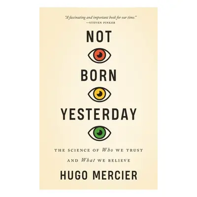 "Not Born Yesterday: The Science of Who We Trust and What We Believe" - "" ("Mercier Hugo")(Pape