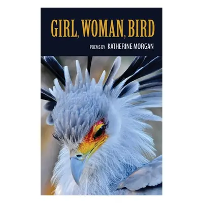 "Girl, Woman, Bird" - "" ("Morgan Katherine")(Paperback)