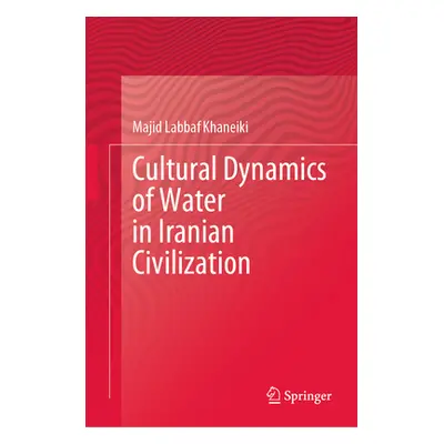 "Cultural Dynamics of Water in Iranian Civilization" - "" ("Labbaf Khaneiki Majid")(Pevná vazba)