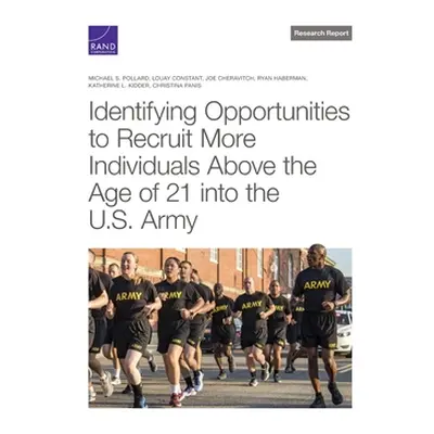 "Identifying Opportunities to Recruit More Individuals Above the Age of 21 Into the U.S. Army" -