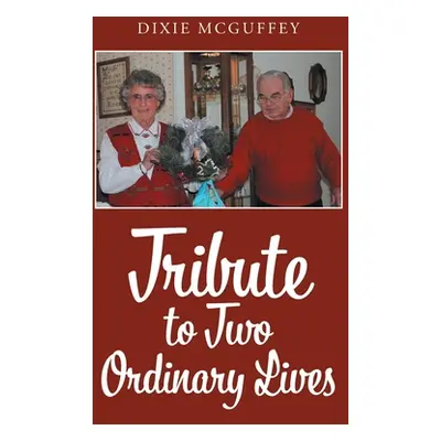 "Tribute to Two Ordinary Lives" - "" ("McGuffey Dixie")(Paperback)