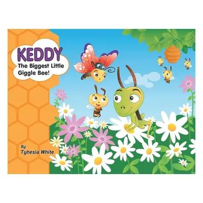 "Keddy the Biggest Little Giggle Bee!" - "" ("White Tyhesia")(Paperback)