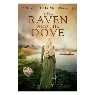 "The Raven and the Dove: A novel of Viking Normandy" - "" ("Butler K. M.")(Paperback)