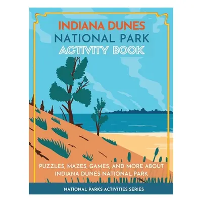 "Indiana Dunes National Park Activity Book: Puzzles, Mazes, Games, and More about Indiana Dunes 