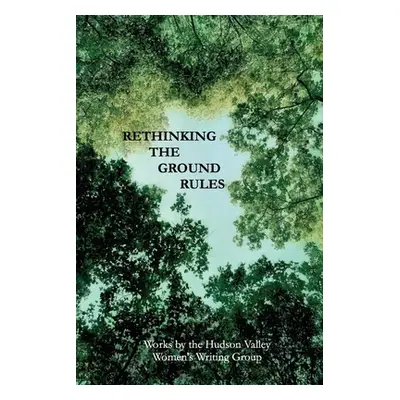 "Rethinking The Ground Rules: Works by the Hudson Valley Women's Writing Group" - "" ("Hudson Va