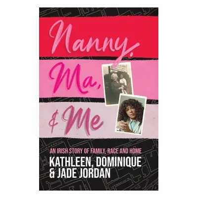 "Nanny, Ma and Me: An Irish Story of Family, Race and Home" - "" ("Jordan Jade")(Paperback)