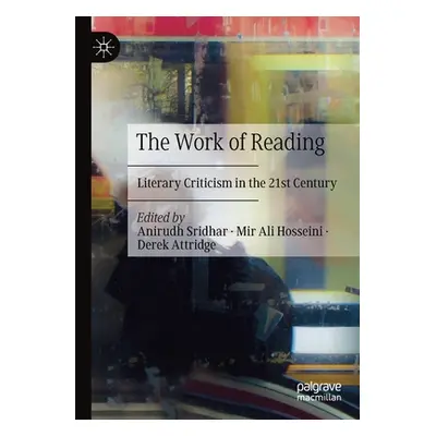 "The Work of Reading: Literary Criticism in the 21st Century" - "" ("Sridhar Anirudh")(Paperback