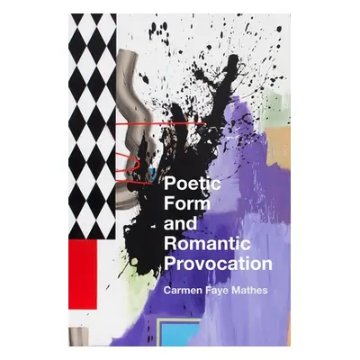 "Poetic Form and Romantic Provocation" - "" ("Mathes Carmen Faye")(Pevná vazba)