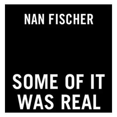 "Some of It Was Real" - "" ("Fischer Nan")(Paperback)