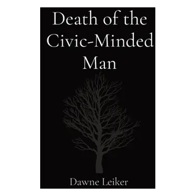 "Death of the Civic-Minded Man" - "" ("Leiker Dawne P.")(Paperback)