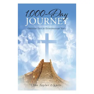 "1,000-Day Journey: Ordinary Days in Extraordinary Times" - "" ("Lippitt Jan Taylor")(Paperback)