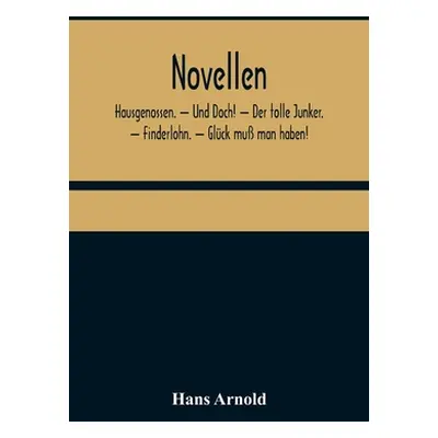 "Novellen; Hausgenossen. - Und Doch! - Der tolle Junker. - Finderlohn. - Glck mu man haben!" - "