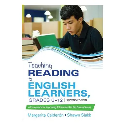 "Teaching Reading to English Learners, Grades 6 - 12: A Framework for Improving Achievement in t