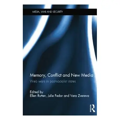 "Memory, Conflict and New Media: Web Wars in Post-Socialist States" - "" ("Rutten Ellen")(Paperb