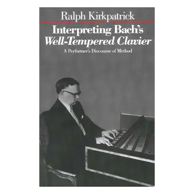 "Interpreting Bach's Well-Tempered Clavier" - "" ("Kirkpatrick Ralph")(Paperback)