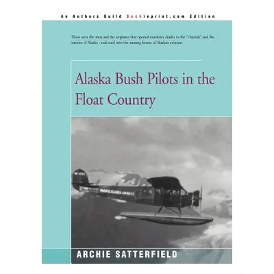 "Alaska Bush Pilots in the Float Country" - "" ("Satterfield Archie")(Paperback)