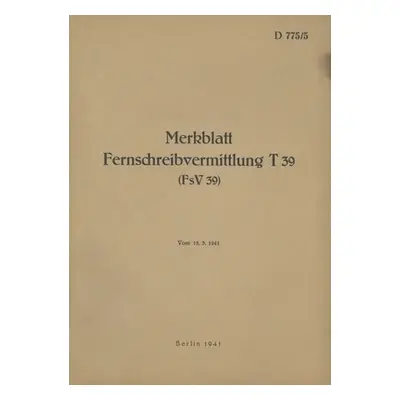 "D 775/5 Merkblatt Fernschreibvermittlung T 39 (FsV 39): 1941 - Neuauflage 2022" - "" ("Heise Th