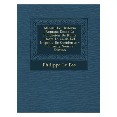 "Manual De Historia Romana Desde La Fundacin De Roma Hasta La Cada Del Imperio De Occidente" - "