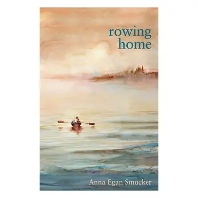 "Rowing Home" - "" ("Smucker Anna Egan")(Paperback)