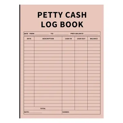 "Petty Cash Log Book: Bookkeeping Ledger Book for Daily, Monthly, and Yearly Tracking of Cash In