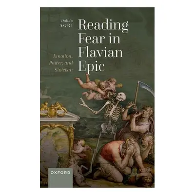 "Reading Fear in Flavian Epic: Emotion, Power, and Stoicism" - "" ("Agri Dalida")(Pevná vazba)