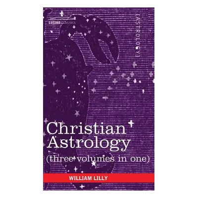 "Christian Astrology (Three Volumes in One)" - "" ("Lilly William")(Pevná vazba)