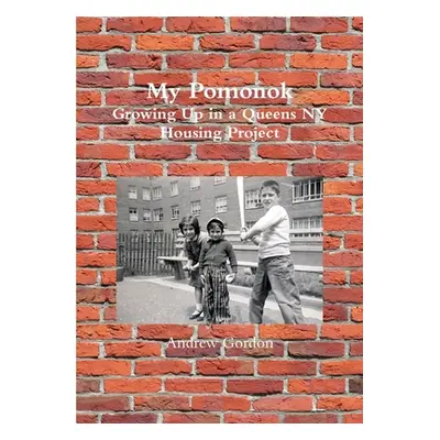 "My Pomonok: Growing Up in a Queens NY Housing Project" - "" ("Gordon Andrew")(Paperback)