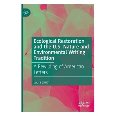 "Ecological Restoration and the U.S. Nature and Environmental Writing Tradition: A Rewilding of 