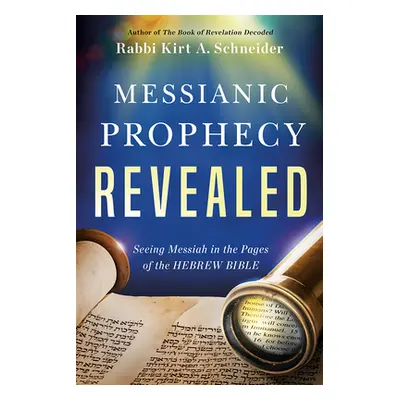 "Messianic Prophecy Revealed: Seeing Messiah in the Pages of the Hebrew Bible" - "" ("Schneider 