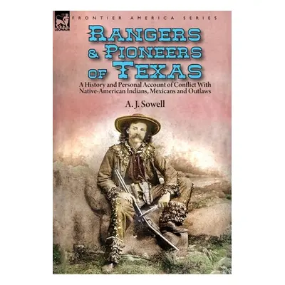 "Rangers and Pioneers of Texas: a History and Personal Account of Conflict with Native-American 