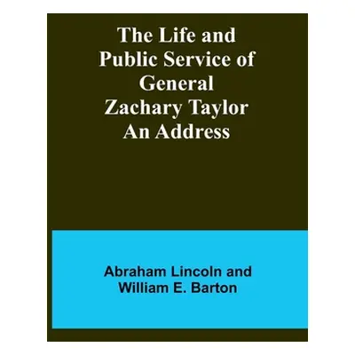 "The Life and Public Service of General Zachary Taylor: An Address" - "" ("Lincoln Abraham")(Pap