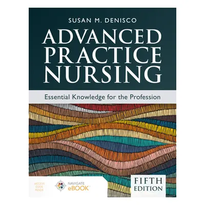 "Advanced Practice Nursing: Essential Knowledge for the Profession" - "" ("Denisco Susan M.")(Pa