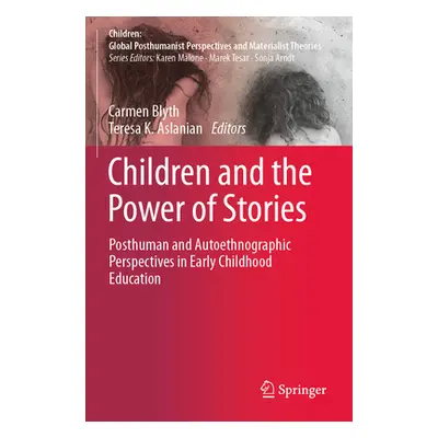 "Children and the Power of Stories: Posthuman and Autoethnographic Perspectives in Early Childho