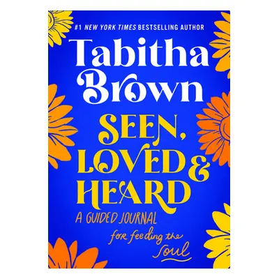 "Seen, Loved and Heard: A Guided Journal for Feeding the Soul" - "" ("Brown Tabitha")(Pevná vazb