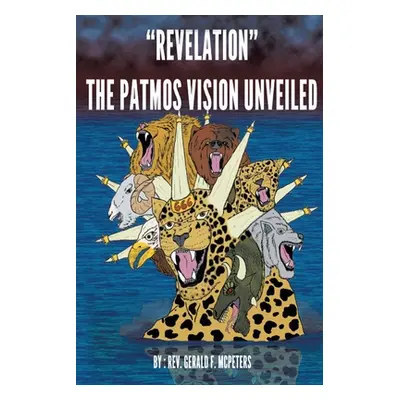 "Revelation" The Patmos Vision Unveiled: New Edition"" - "" ("McPeters Gerald F.")(Paperback)