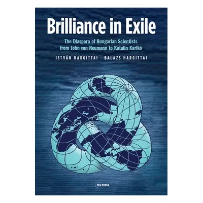 "Brilliance in Exile: The Diaspora of Hungarian Scientists from John Von Neumann to Katalin Kari