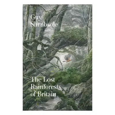 "The Lost Rainforests of Britain" - "" ("Shrubsole Guy")(Pevná vazba)