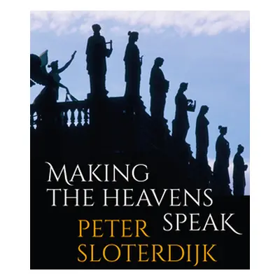 "Making the Heavens Speak: Religion as Poetry" - "" ("Sloterdijk Peter")(Pevná vazba)