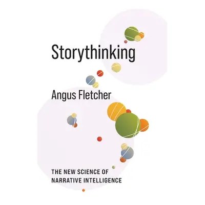 "Storythinking: The New Science of Narrative Intelligence" - "" ("Fletcher Angus")(Paperback)