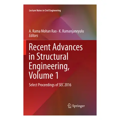 "Recent Advances in Structural Engineering, Volume 1: Select Proceedings of SEC 2016" - "" ("Rao