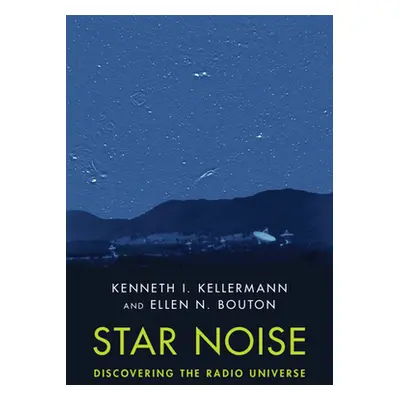 "Star Noise: Discovering the Radio Universe" - "" ("Kellermann Kenneth I.")(Pevná vazba)