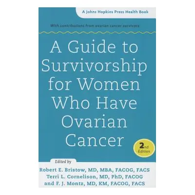 "A Guide to Survivorship for Women Who Have Ovarian Cancer" - "" ("Bristow Robert E.")(Paperback