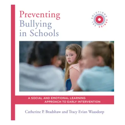 "Preventing Bullying in Schools: A Social and Emotional Learning Approach to Prevention and Earl